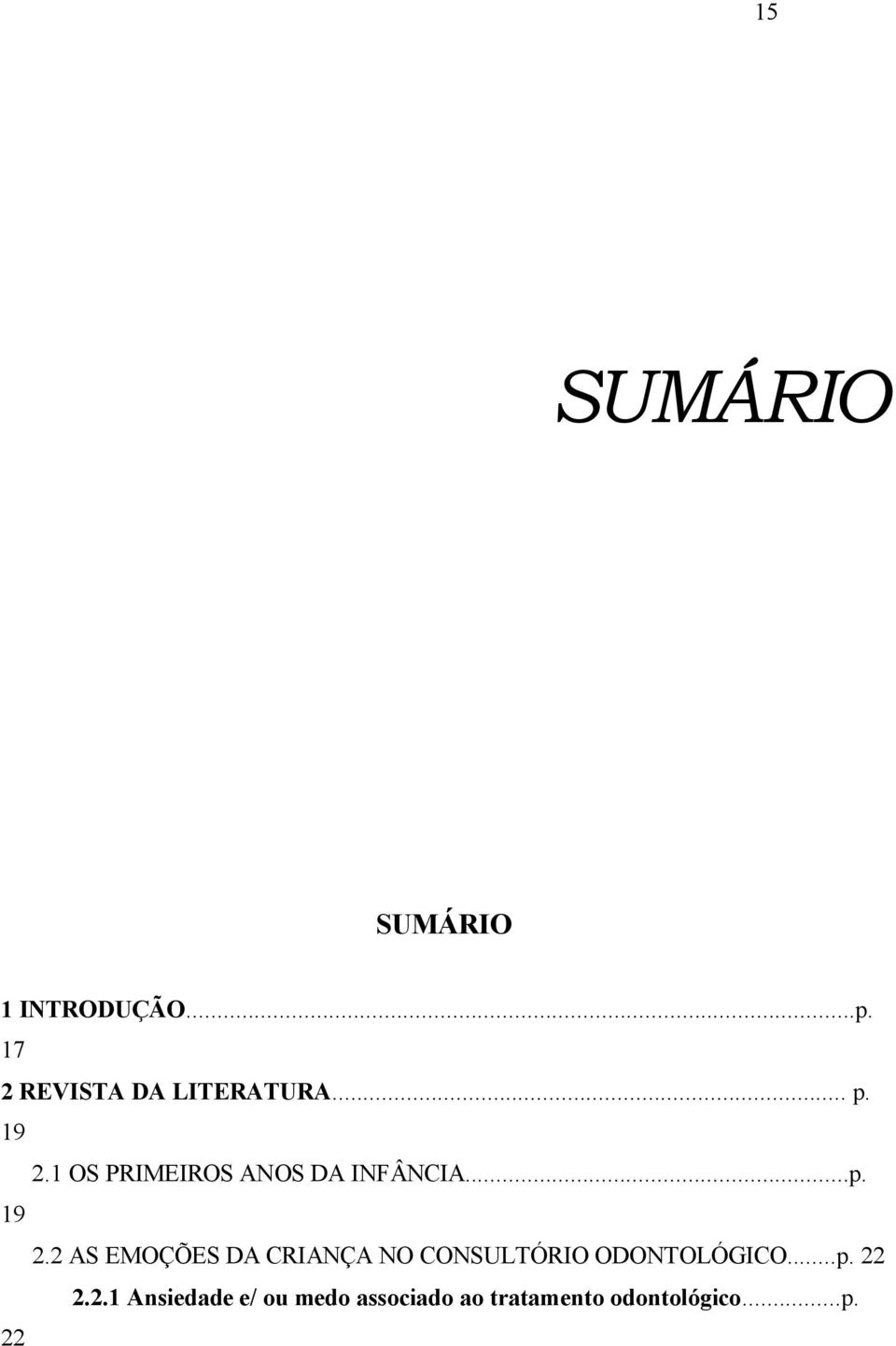 1 OS PRIMEIROS ANOS DA INFÂNCIA...p. 19 2.