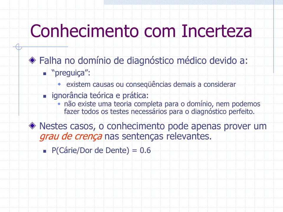 o domínio, nem podemos fazer todos os testes necessários para o diagnóstico perfeito.