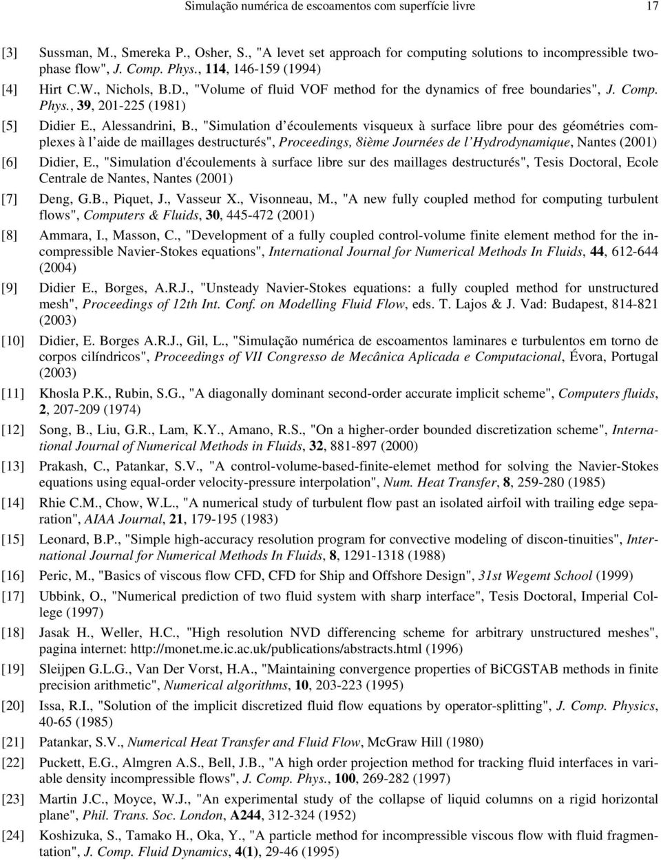 , "Simulation d éoulements visqueux à surfae libre pour des géométries omplexes à l aide de maillages destruturés", Proeedings, 8ième Journées de l Hydrodynamique, Nantes (2001) [6] Didier, E.