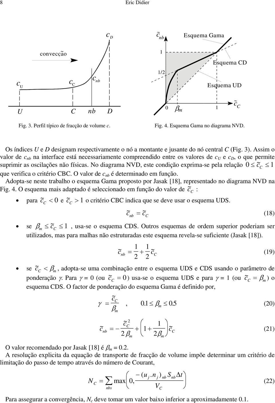 Assim o valor de na interfae está neessariamente ompreendido entre os valores de U e D, o que permite suprimir as osilações não físias.