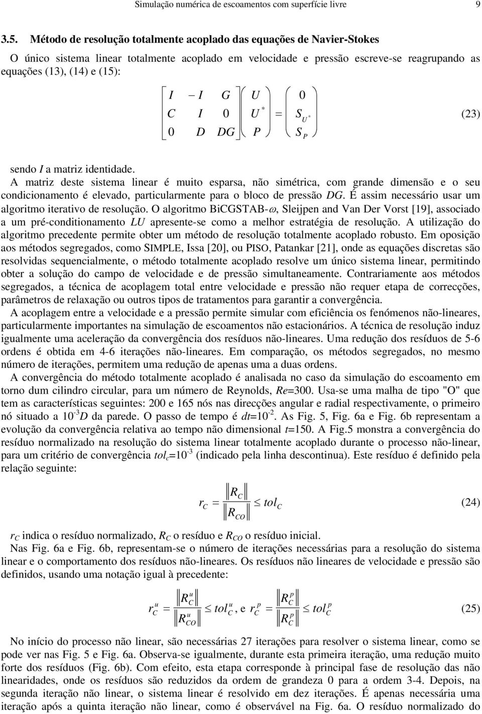 DG = * 0 0 P 0 S * U (23) S P sendo I a matriz identidade.