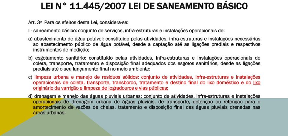 atividades, infra-estruturas e instalações necessárias ao abastecimento público de água potável, desde a captação até as ligações prediais e respectivos instrumentos de medição; b) esgotamento