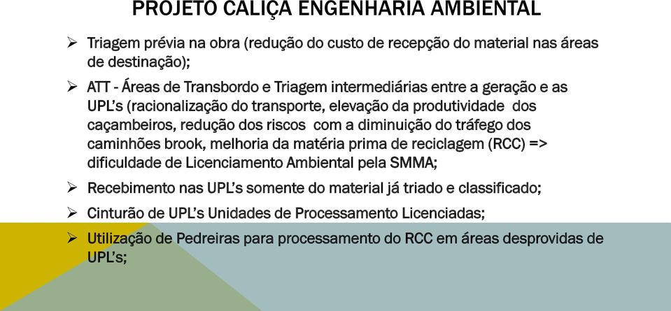 dos caminhões brook, melhoria da matéria prima de reciclagem (RCC) => dificuldade de Licenciamento Ambiental pela SMMA; Recebimento nas UPL s somente do material