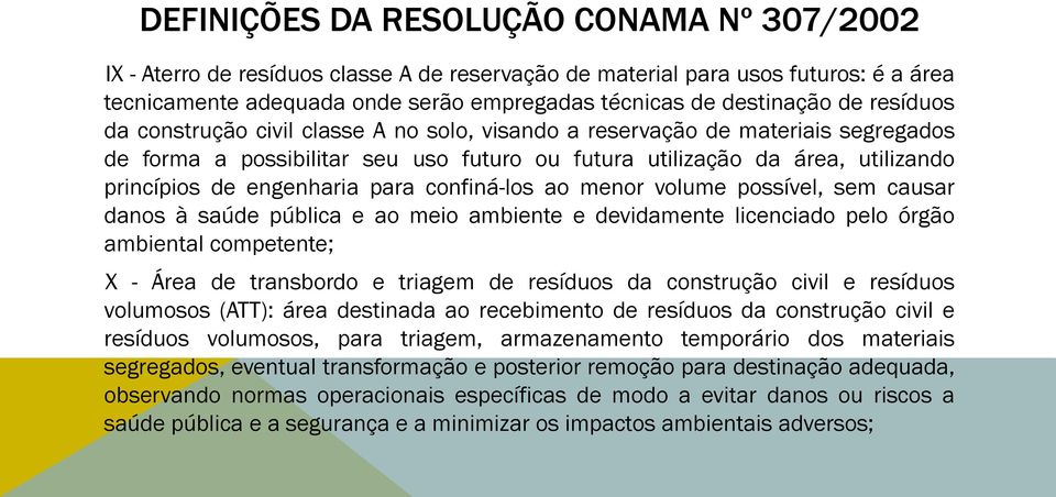 para confiná-los ao menor volume possível, sem causar danos à saúde pública e ao meio ambiente e devidamente licenciado pelo órgão ambiental competente; X - Área de transbordo e triagem de resíduos