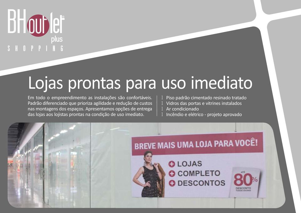 Apresentamos opções de entrega das lojas aos lojistas prontas na condição de uso imediato.