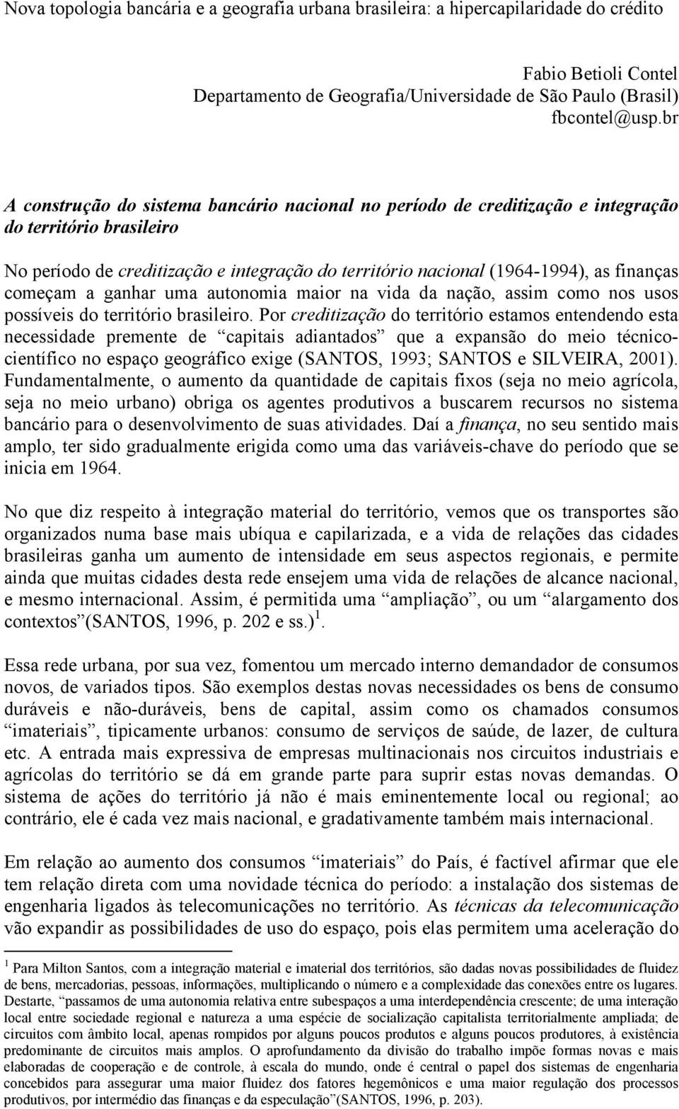 começam a ganhar uma autonomia maior na vida da nação, assim como nos usos possíveis do território brasileiro.