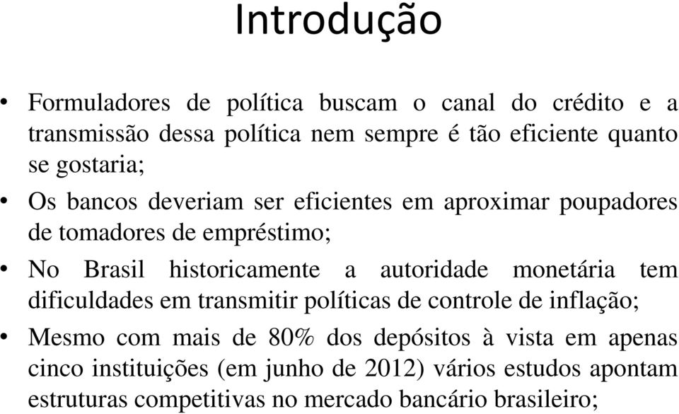 autoridade monetária tem dificuldades em transmitir políticas de controle de inflação; Mesmo com mais de 80% dos depósitos à