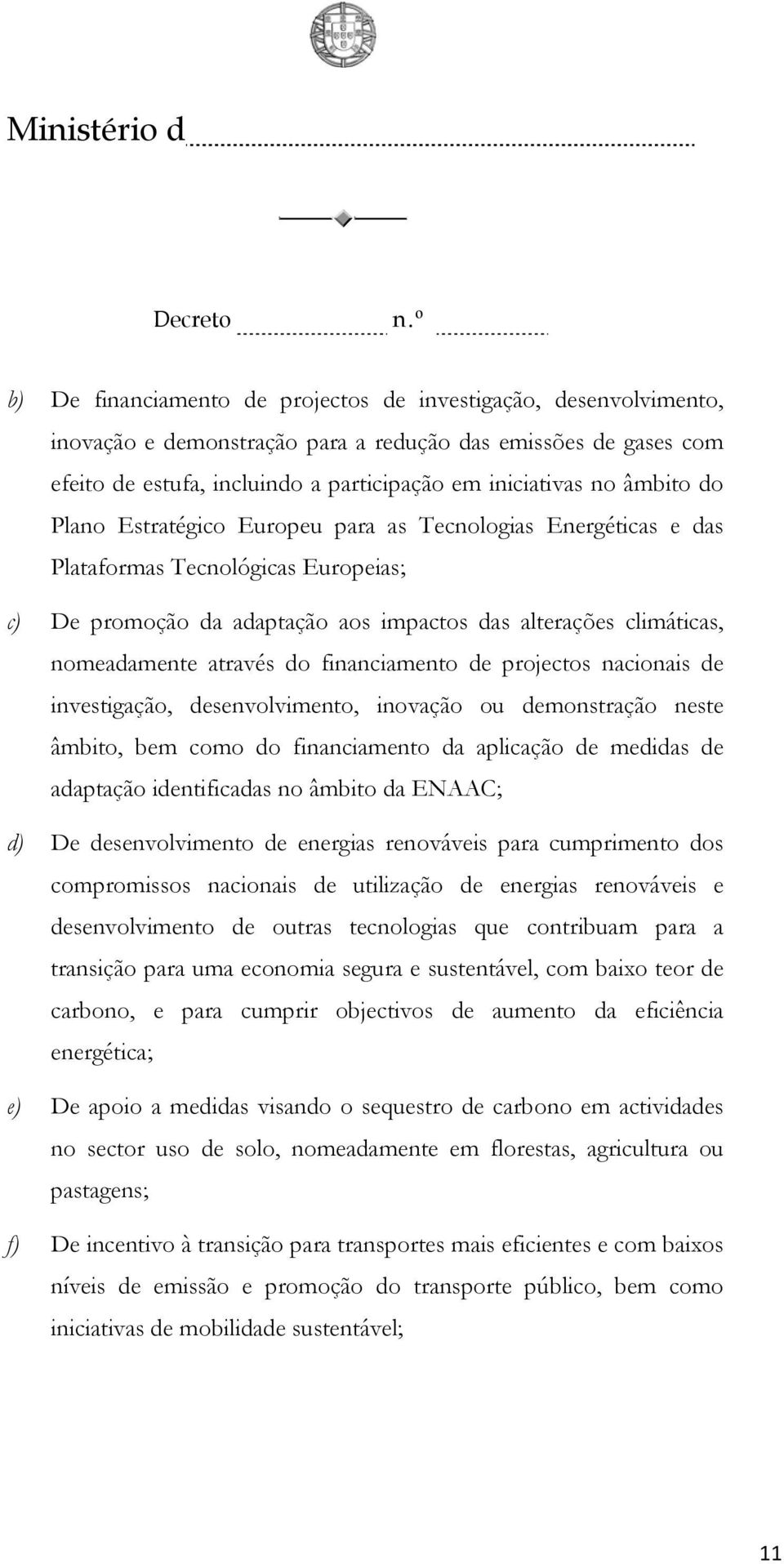 financiamento de projectos nacionais de investigação, desenvolvimento, inovação ou demonstração neste âmbito, bem como do financiamento da aplicação de medidas de adaptação identificadas no âmbito da