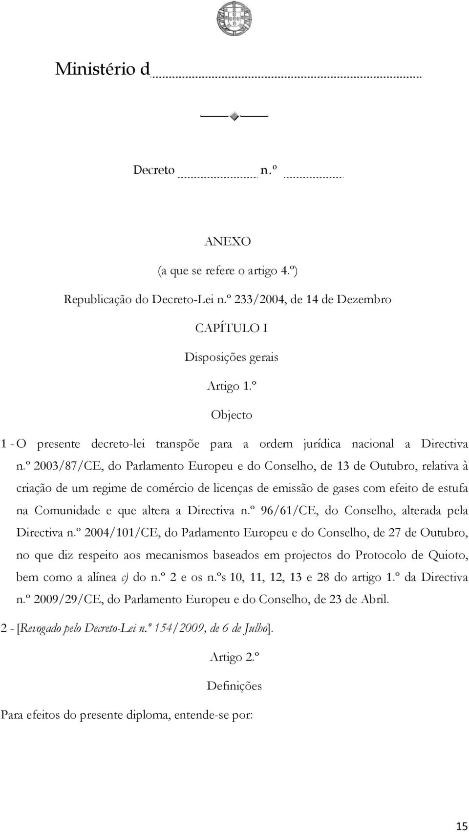 de licenças de emissão de gases com efeito de estufa na Comunidade e que altera a Directiva 96/61/CE, do Conselho, alterada pela Directiva 2004/101/CE, do Parlamento Europeuu e do Conselho, de 27 de