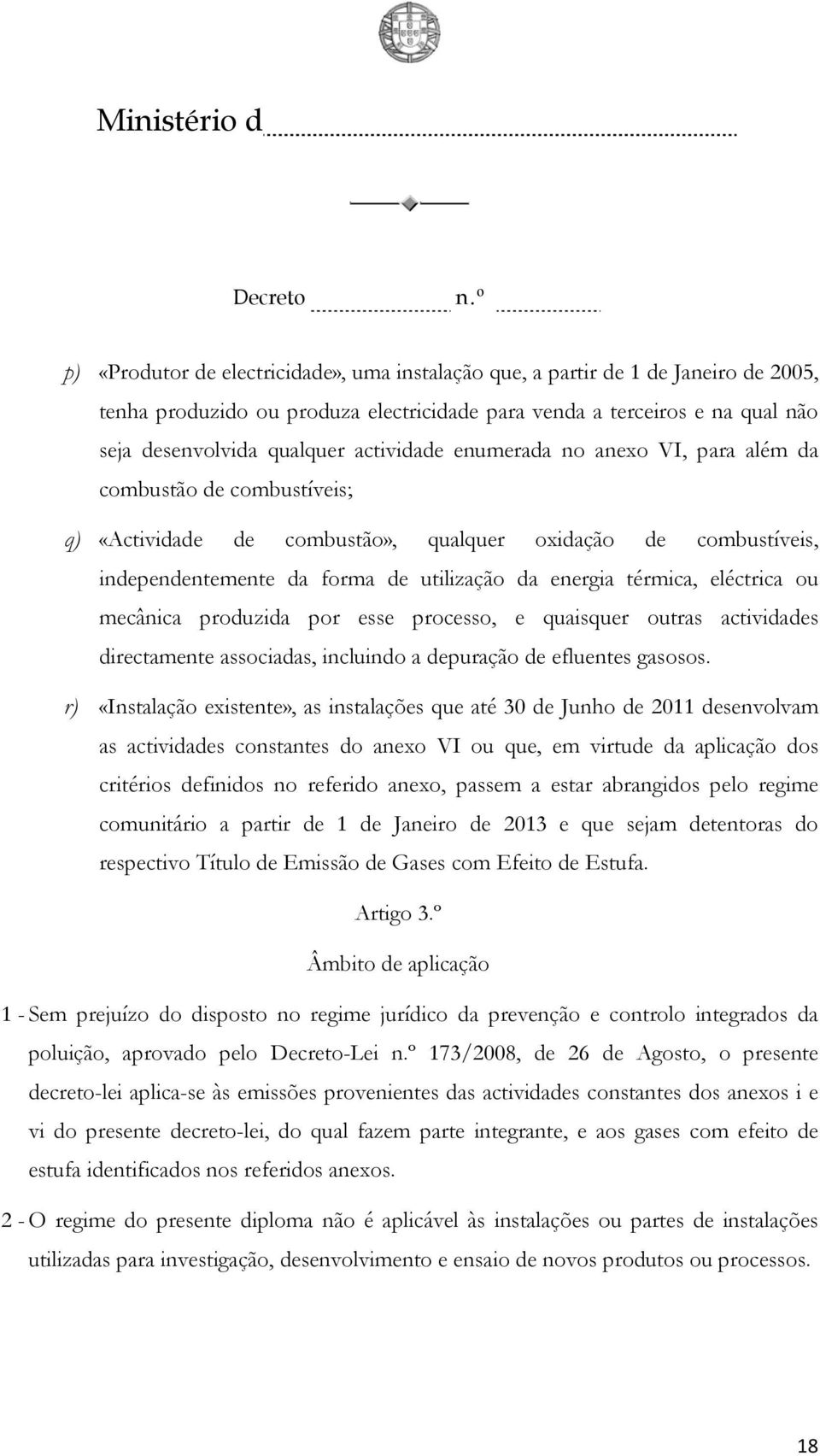 térmica, eléctrica ou mecânica produzida por essee processo, e quaisquer outras actividades directamente associadas, incluindo a depuração de efluentes gasosos.