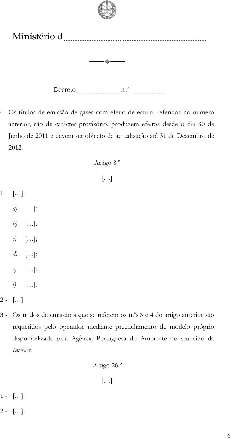 º [ ] 1 - [ ]: a) [ ]; b) [ ]; c) [ ]; d) [ ]; e) [ ]; f) [ ]. 2 - [ ]. 3 - Os títulos de emissão a que se referem os n.