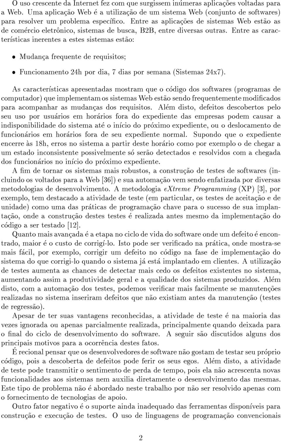 Entre as aplicac~oes de sistemas Web est~ao as de comercio eletr^onico, sistemas de busca, B2B, entre diversas outras.