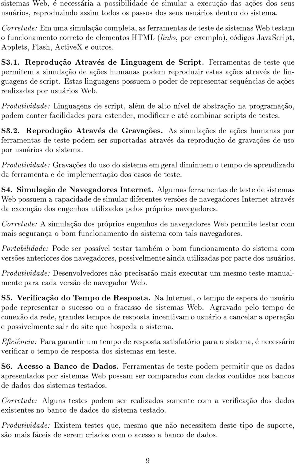 outros. S3.1. Reproduc~ao Atraves de Linguagem de Script. Ferramentas de teste que permitem a simulac~ao de ac~oes humanas podem reproduzir estas ac~oes atraves de linguagens de script.