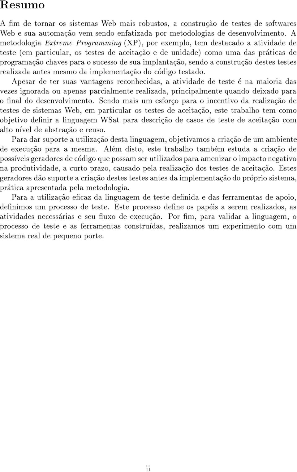 sucesso de sua implantac~ao, sendo a construc~ao destes testes realizada antes mesmo da implementac~ao do codigo testado.