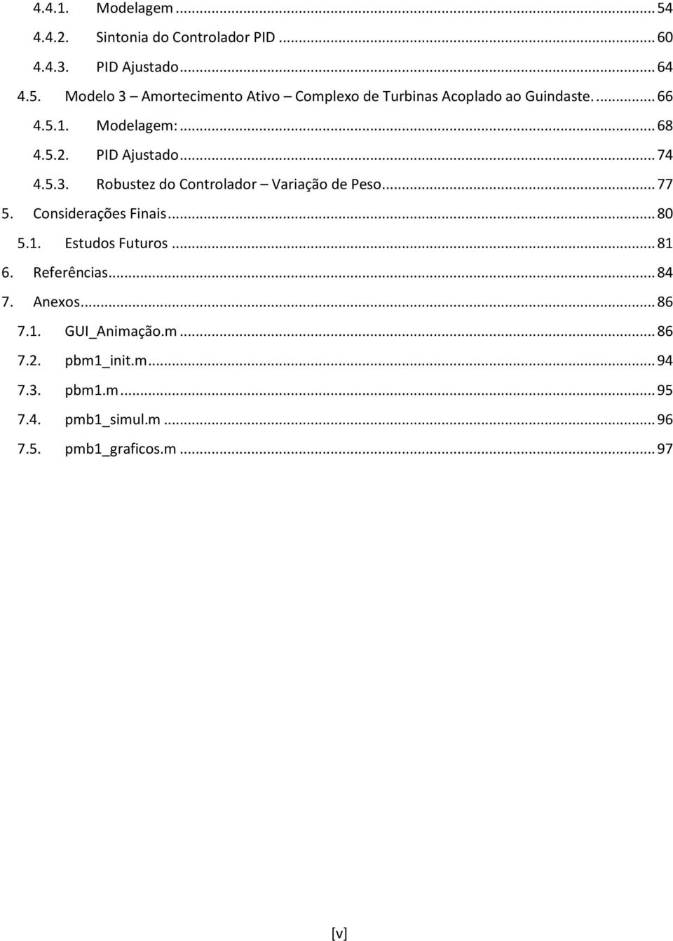 Considerações Finais... 80 5.1. Estudos Futuros... 81 6. Referências... 84 7. Anexos... 86 7.1. GUI_Animação.m... 86 7.2.