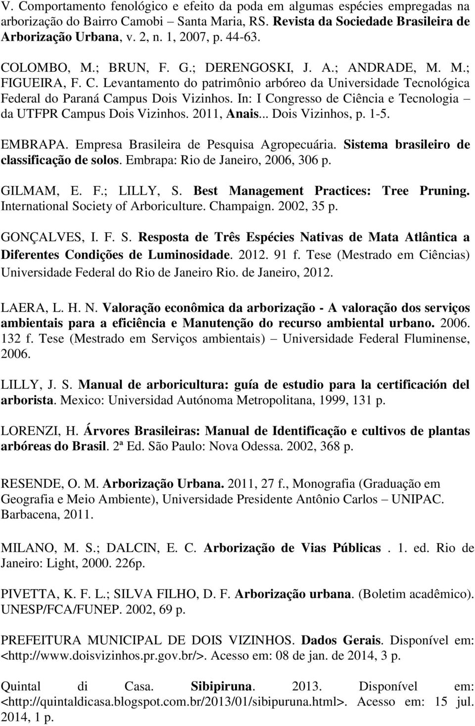 In: I Congresso de Ciência e Tecnologia da UTFPR Campus Dois Vizinhos. 2011, Anais... Dois Vizinhos, p. 1-5. EMBRAPA. Empresa Brasileira de Pesquisa Agropecuária.