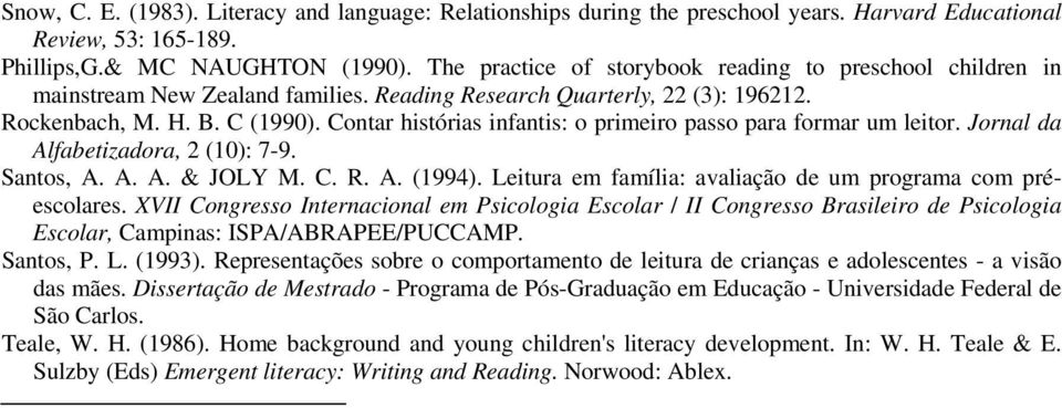 Contar histórias infantis: o primeiro passo para formar um leitor. Jornal da Alfabetizadora, 2 (10): 7-9. Santos, A. A. A. & JOLY M. C. R. A. (1994).
