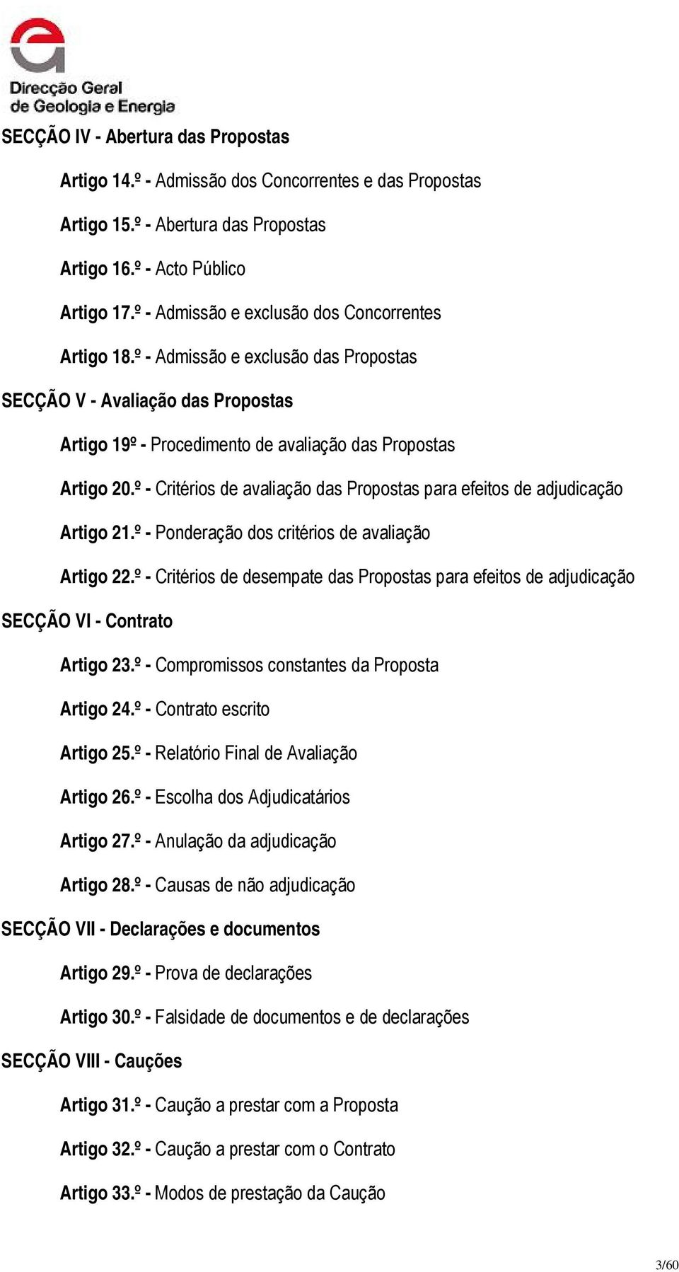 º - Critérios de avaliação das Propostas para efeitos de adjudicação Artigo 21.º - Ponderação dos critérios de avaliação Artigo 22.