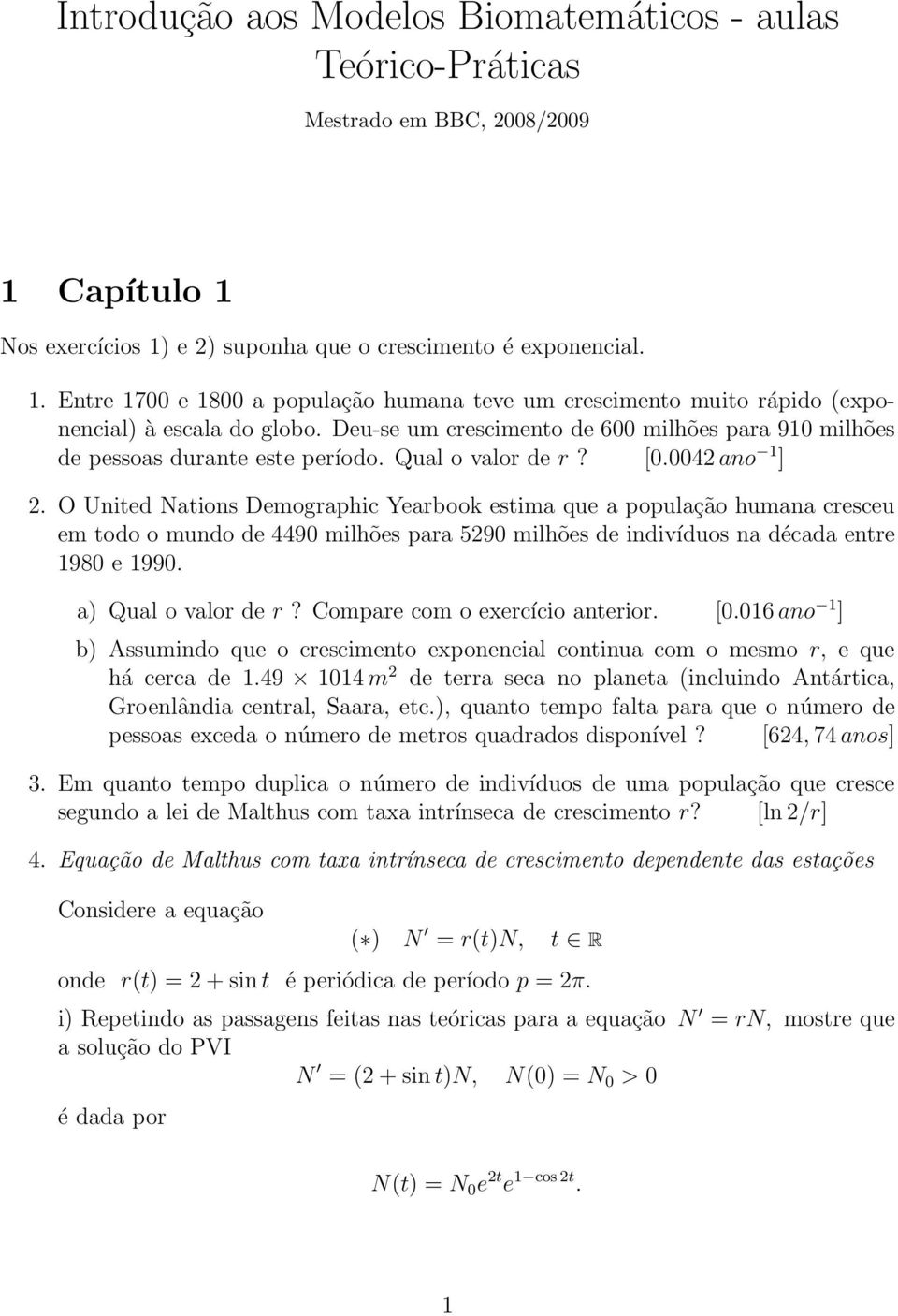 O United Nations Demographic Yearbook estima que a população humana cresceu em todo o mundo de 4490 milhões para 5290 milhões de indivíduos na década entre 1980 e 1990. a) Qual o valor de r?