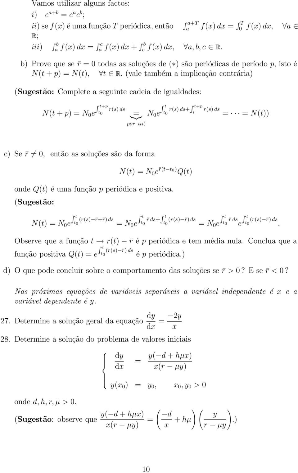 (vale também a implicação contrária) (Sugestão: Complete a seguinte cadeia de igualdades: N(t + p) = N 0 e +p r(s) ds t 0 }{{} = N 0 e por iii) +p r(s) ds+ t 0 t r(s) ds = = N(t)) c) Se r 0, então as