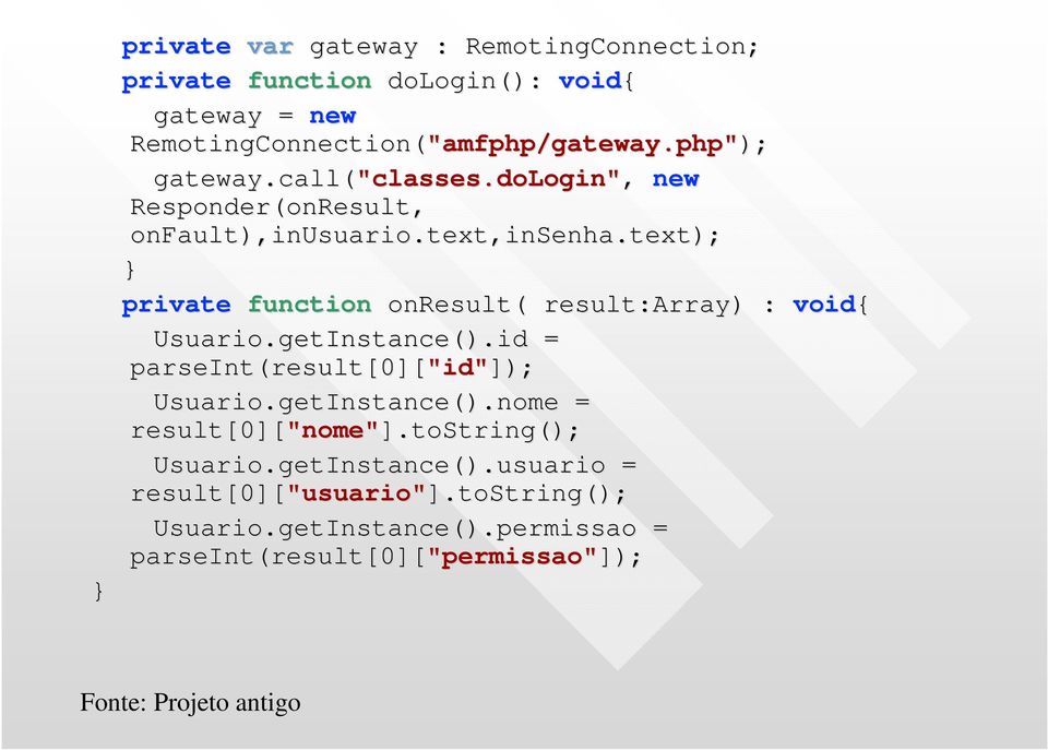 text); ); private function onresult( result:array) ) : void{ Usuario.getInstance().id = parseint(result[0]["id" "id"]); Usuario.getInstance getinstance().