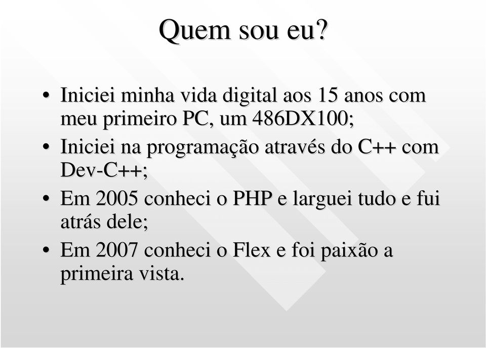 486DX100; Iniciei na programação através s do C++ com Dev-C++;