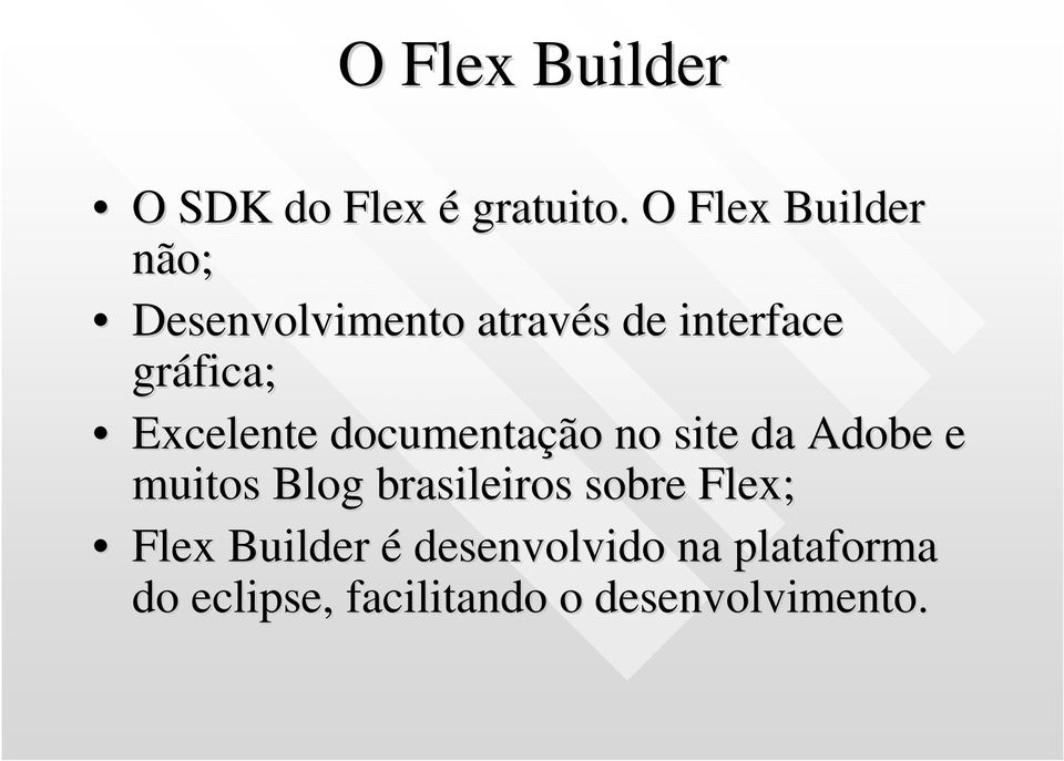 Excelente documentação no site da Adobe e muitos Blog brasileiros