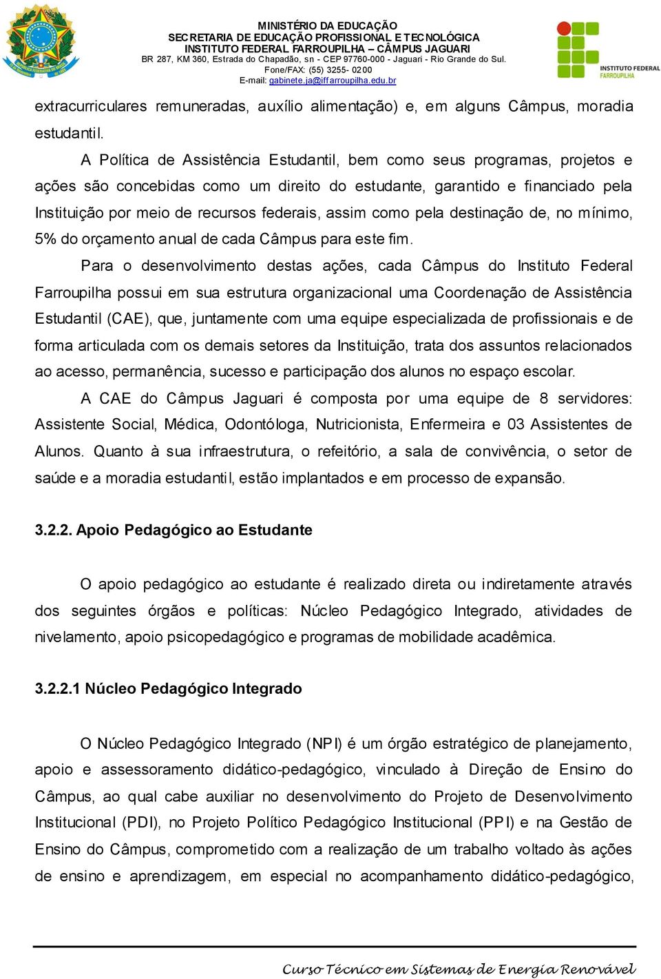 assim como pela destinação de, no mínimo, 5% do orçamento anual de cada Câmpus para este fim.