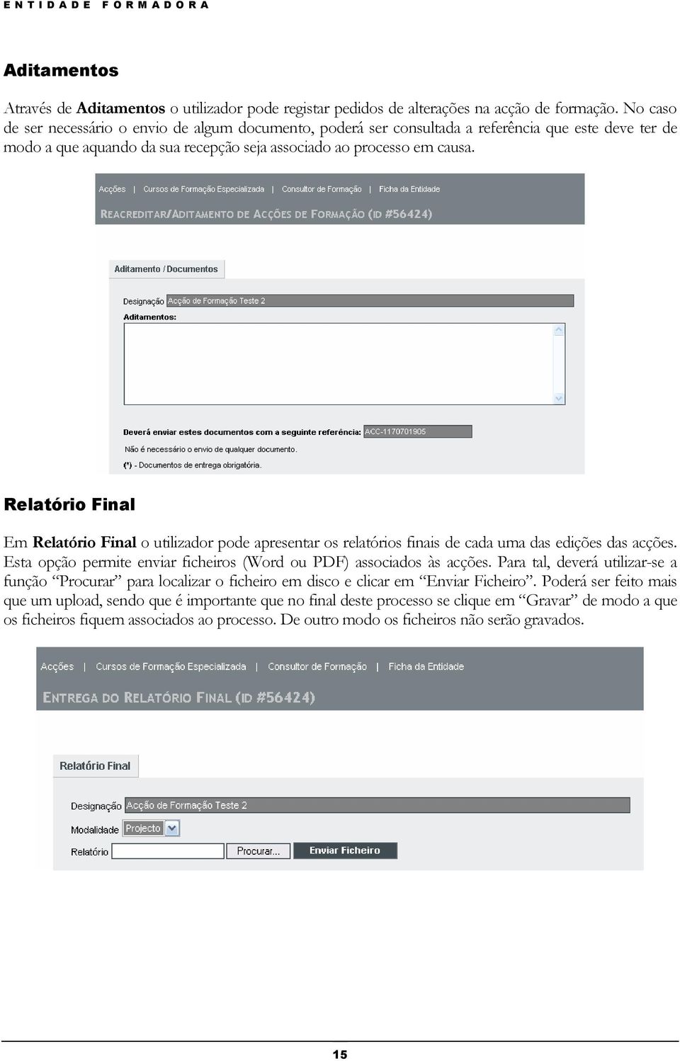 Relatório Final Em Relatório Final o utilizador pode apresentar os relatórios finais de cada uma das edições das acções. Esta opção permite enviar ficheiros (Word ou PDF) associados às acções.