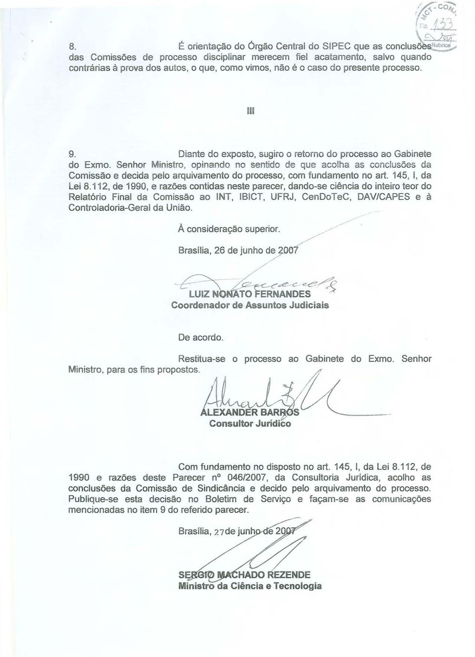 presente processo. 111 9. Diante do exposto, sugiro o retorno do processo ao Gabinete do Exmo.