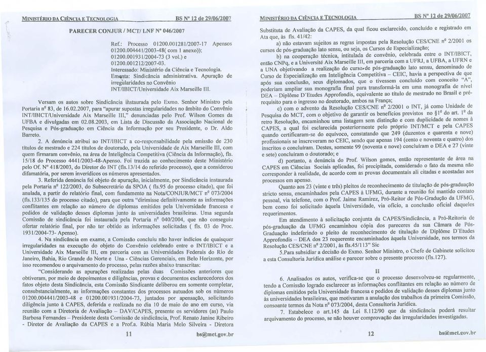 Apuração de irregularidades no Convênio JNT/IBICT/Universidade Aix Marseilte lu. Versam os autos sobre Sindicância mstaurada pelo Exmo. Senhor Ministro pela Portaria n!!83, de 16.02.