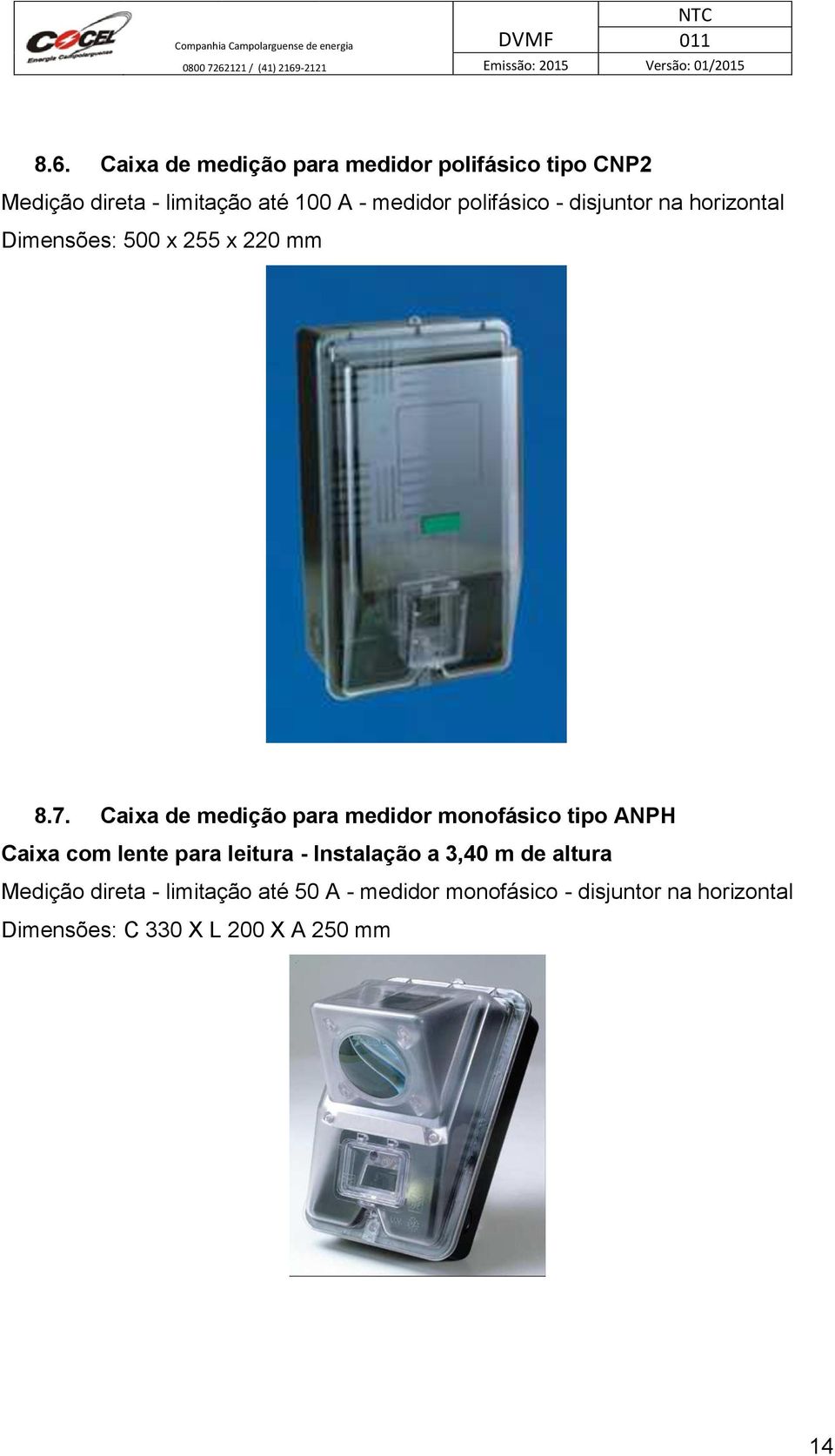 Caixa de medição para medidor monofásico tipo ANPH Caixa com lente para leitura - Instalação a 3,40 m