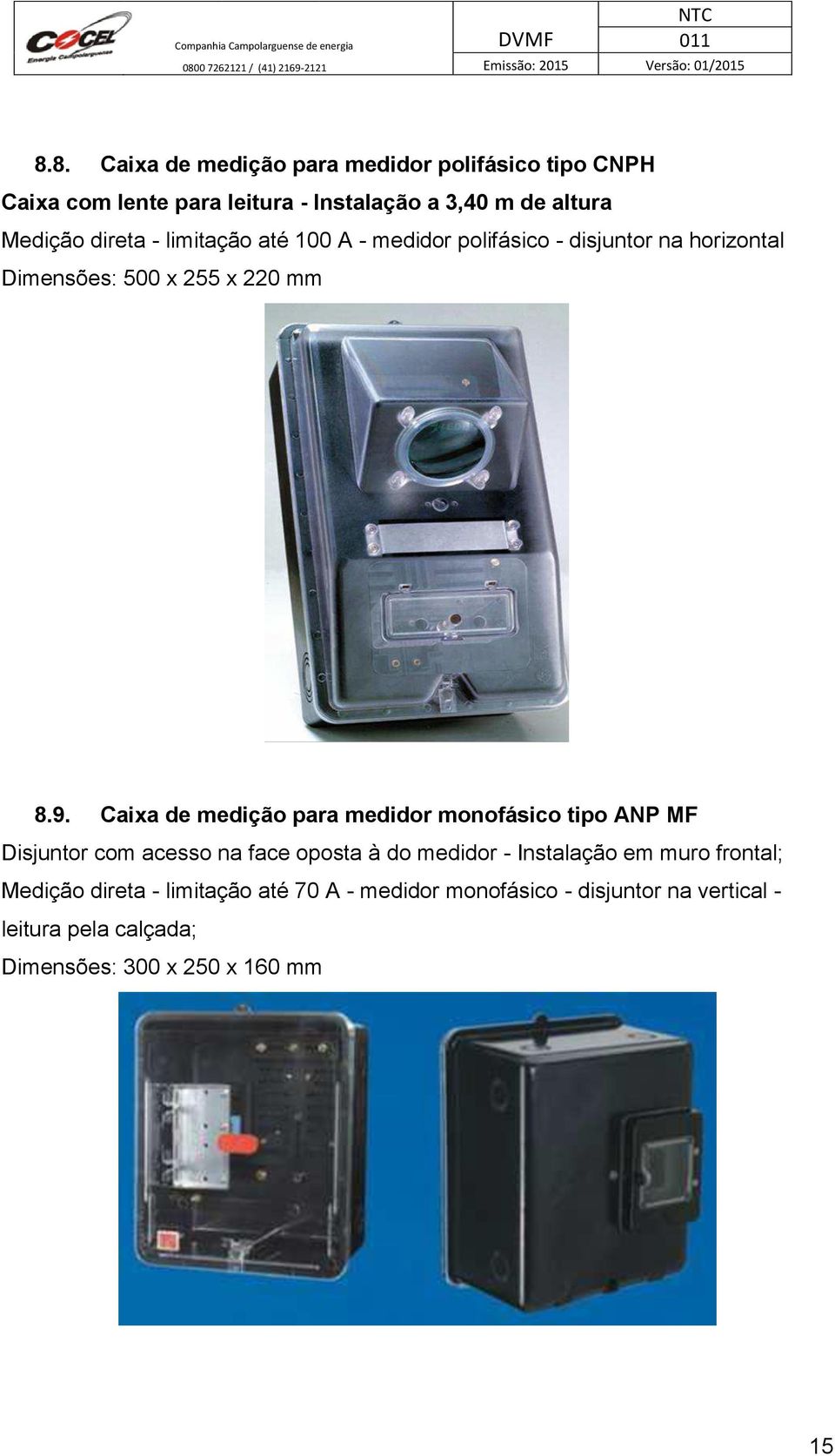 Caixa de medição para medidor monofásico tipo ANP MF Disjuntor com acesso na face oposta à do medidor - Instalação em muro