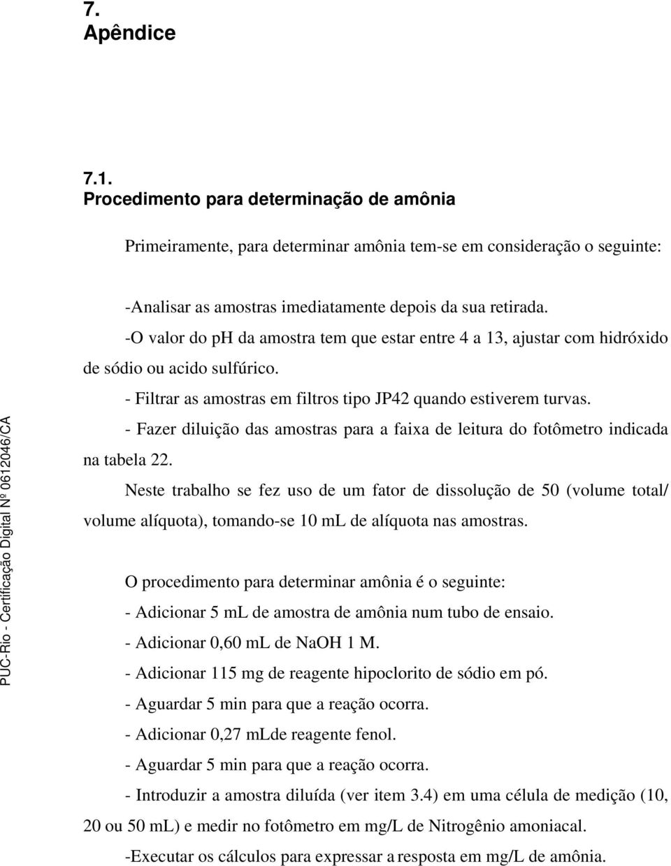 - Fazer diluição das amostras para a faixa de leitura do fotômetro indicada na tabela 22.