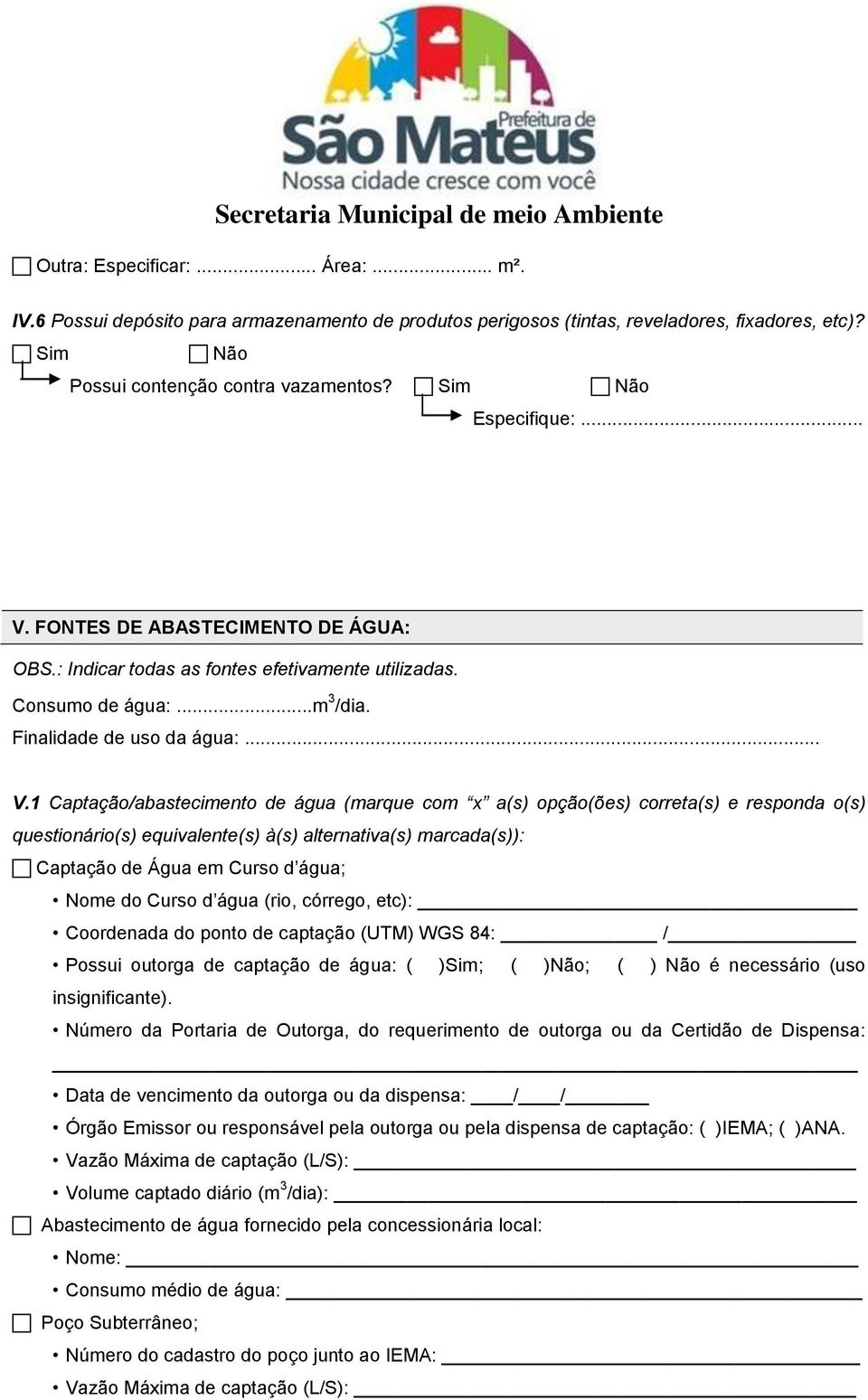 1 Captação/abastecimento de água (marque com x a(s) opção(ões) correta(s) e responda o(s) questionário(s) equivalente(s) à(s) alternativa(s) marcada(s)): Captação de Água em Curso d água; Nome do