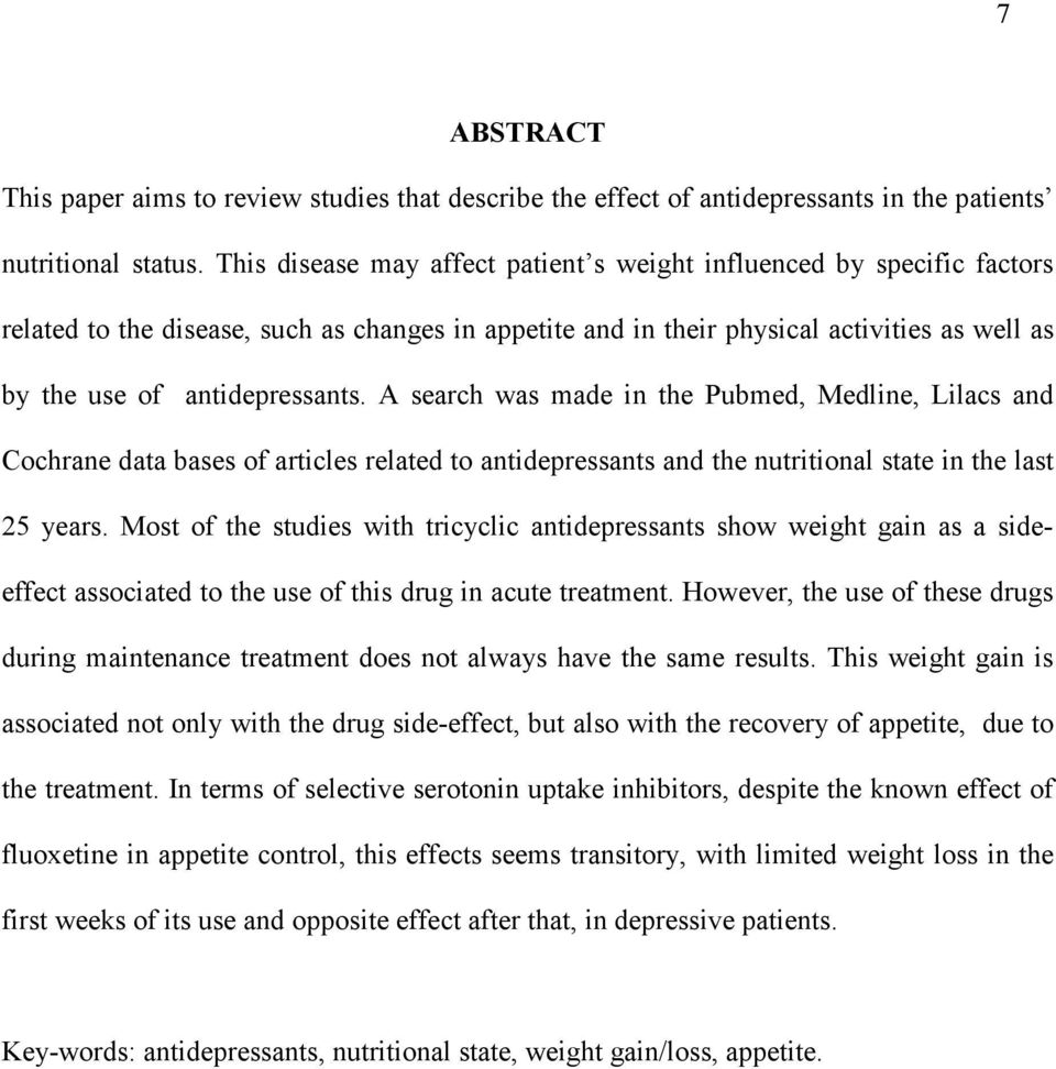 A search was made in the Pubmed, Medline, Lilacs and Cochrane data bases of articles related to antidepressants and the nutritional state in the last 25 years.