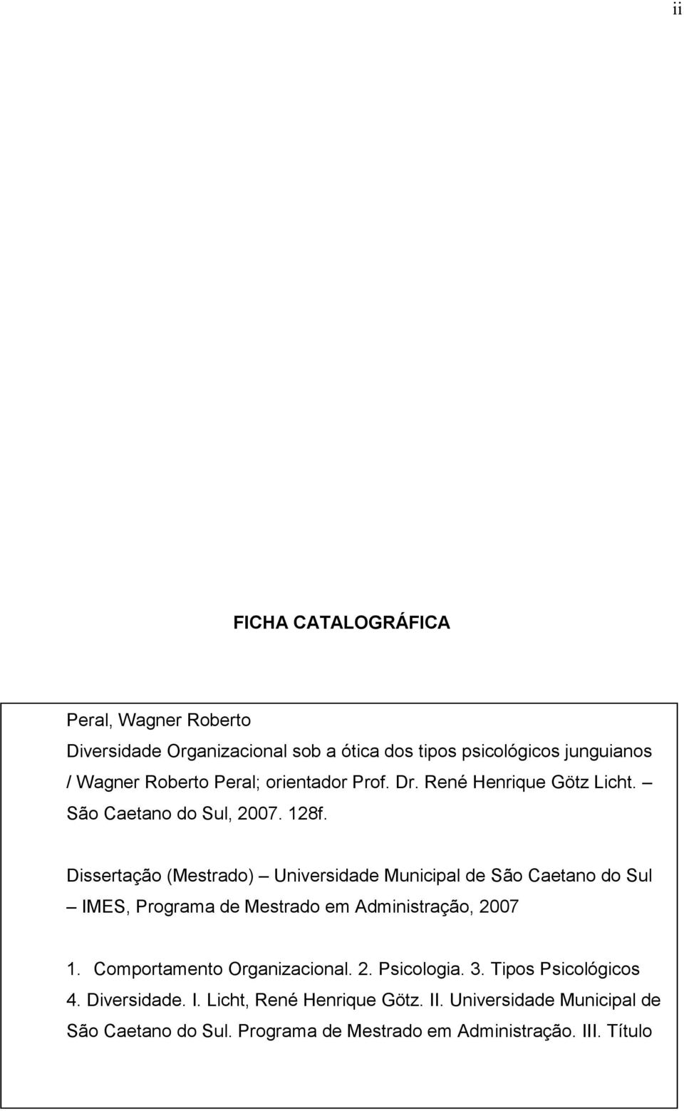Dissertação (Mestrado) Universidade Municipal de São Caetano do Sul IMES, Programa de Mestrado em Administração, 2007 1.