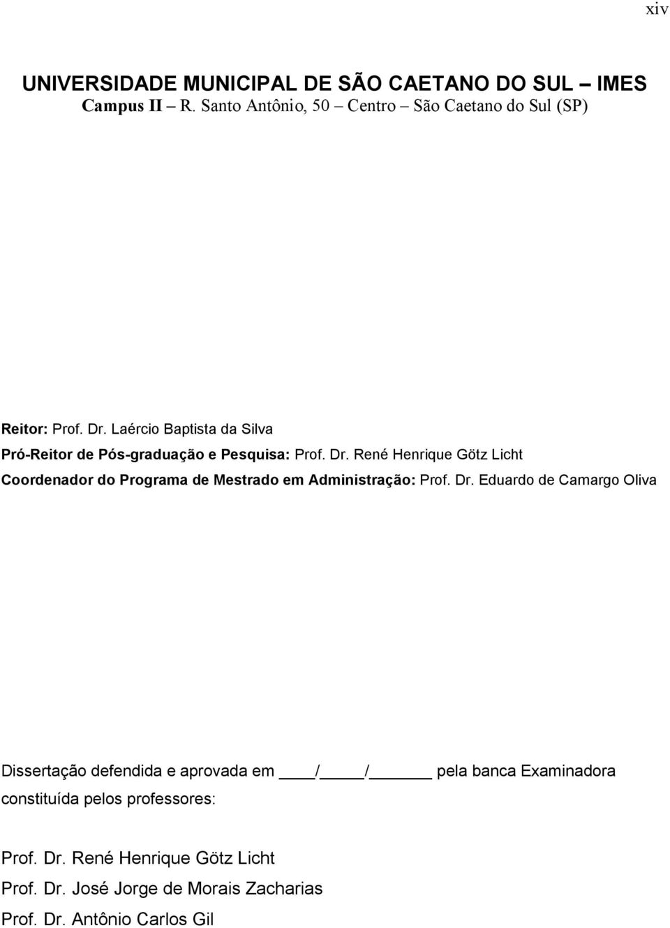 René Henrique Götz Licht Coordenador do Programa de Mestrado em Administração: Prof. Dr.