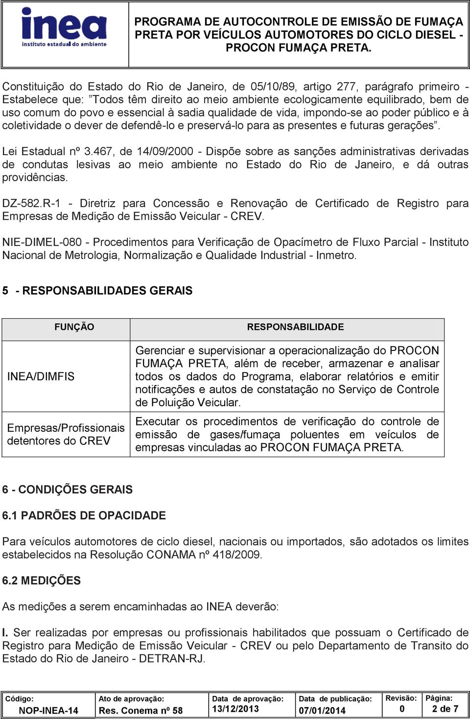 467, de 14/9/2 - Dispõe sobre as sanções administrativas derivadas de condutas lesivas ao meio ambiente no Estado do Rio de Janeiro, e dá outras providências. DZ-582.