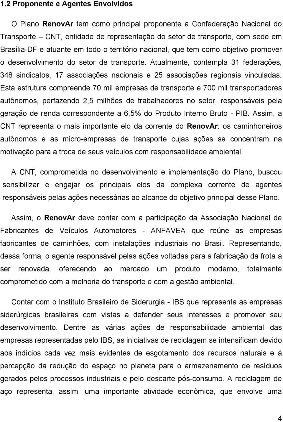 Atualmente, contempla 31 federações, 348 sindicatos, 17 associações nacionais e 25 associações regionais vinculadas.