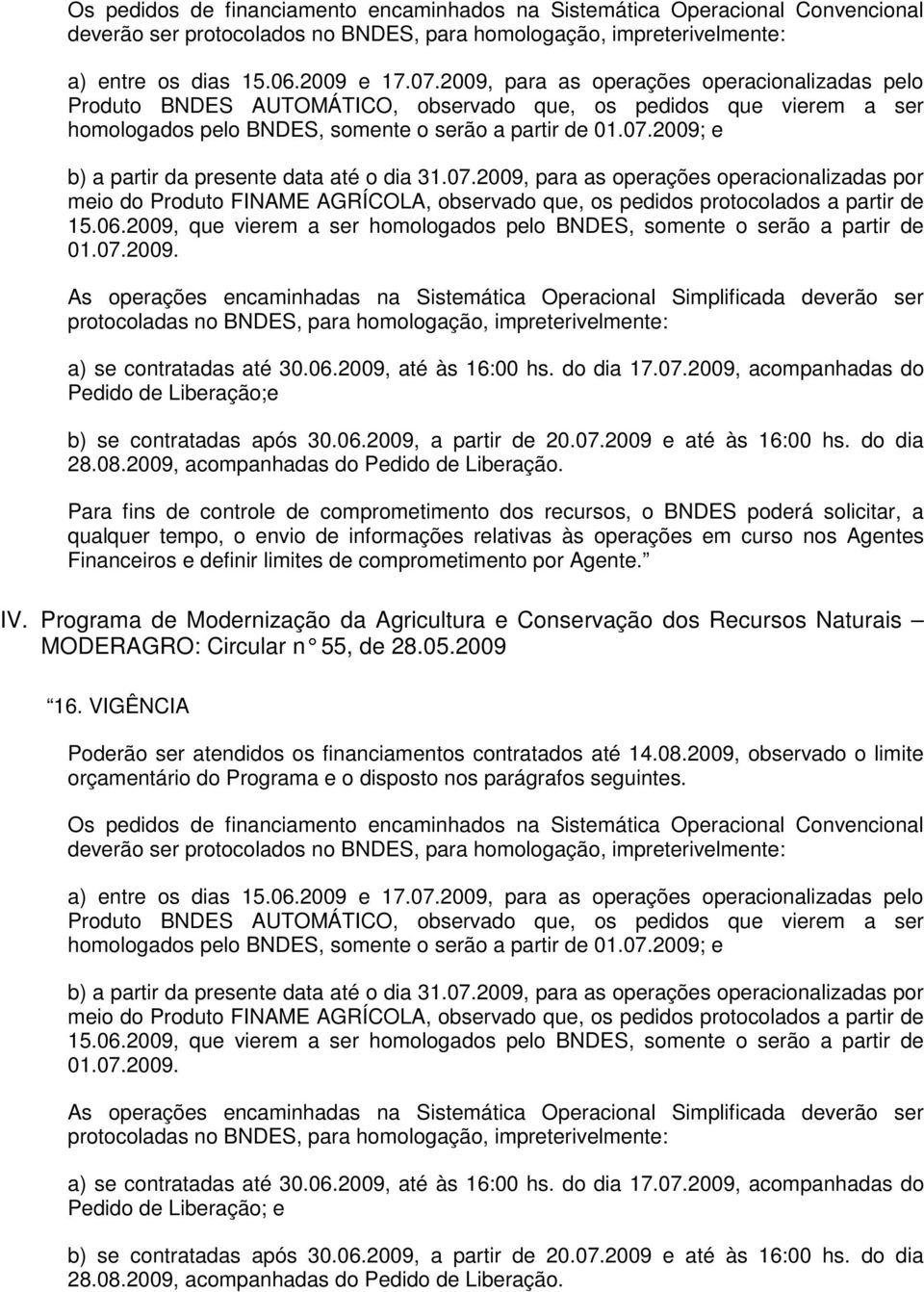 2009; e b) a partir da presente data até o dia 31.07.