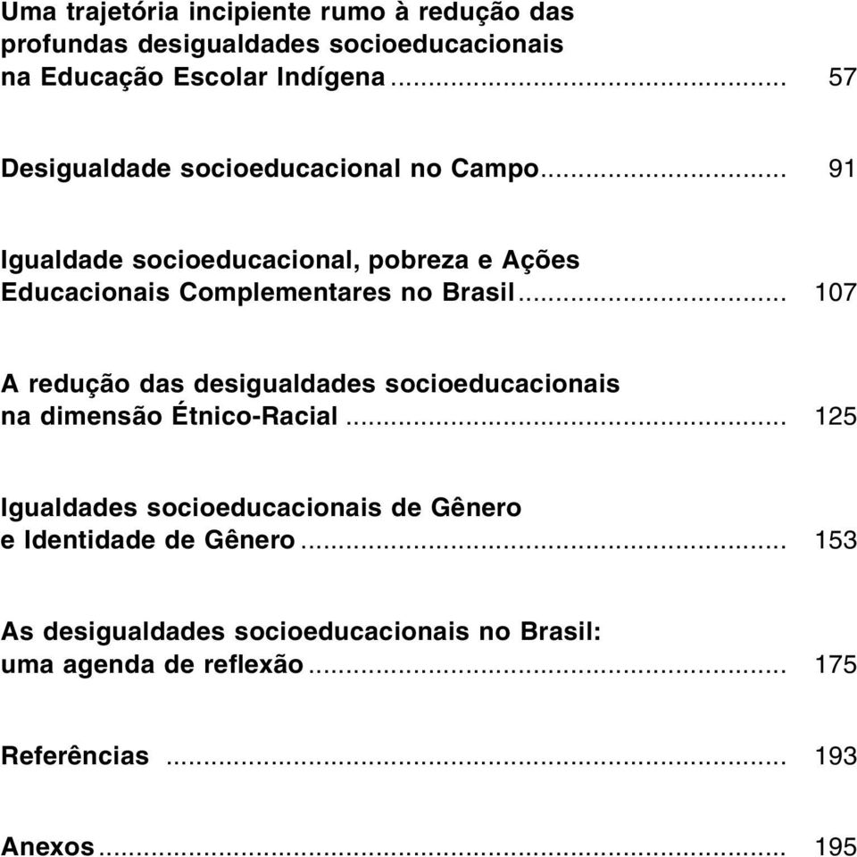 .. 91 Igualdade socioeducacional, pobreza e Ações Educacionais Complementares no Brasil.