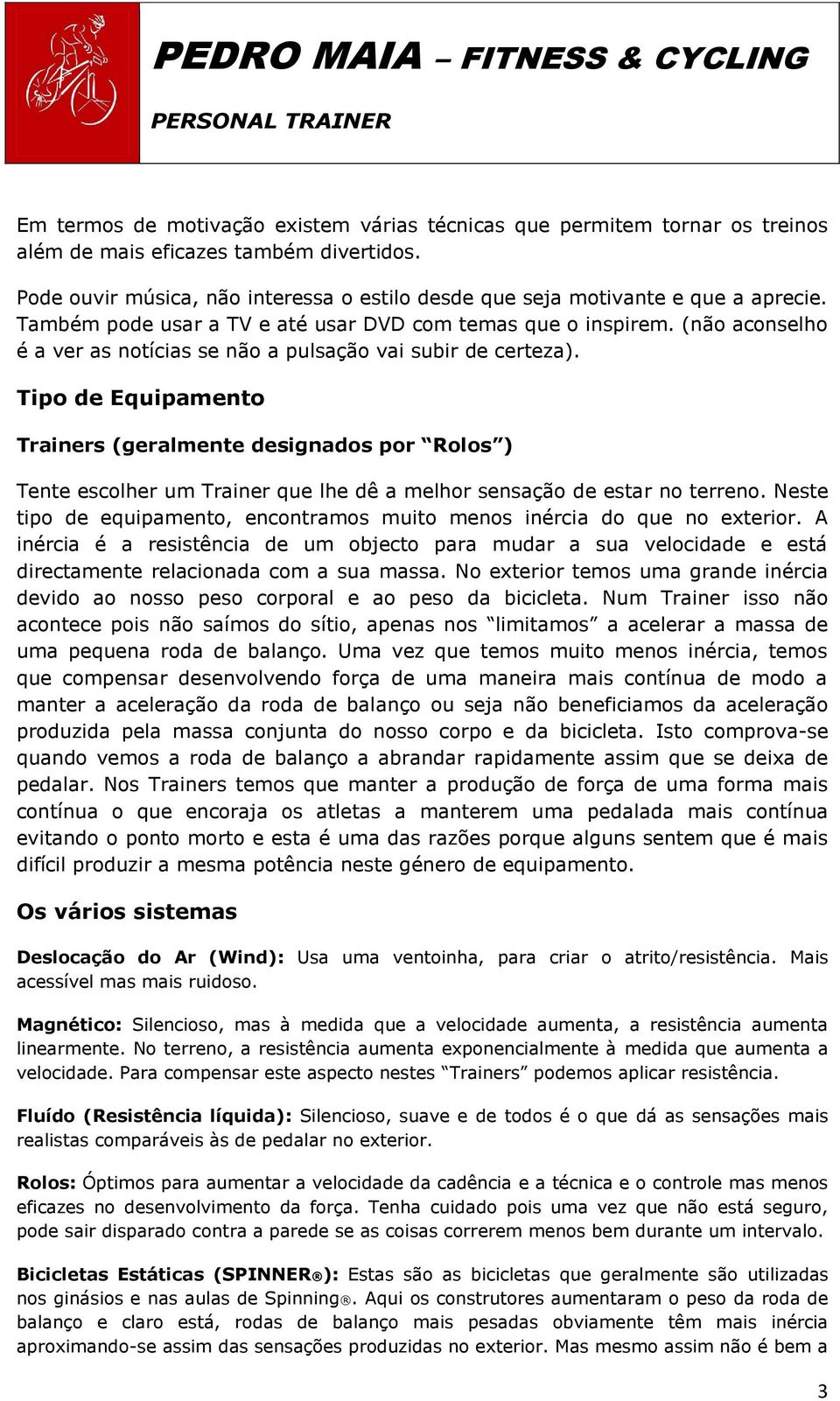 (não aconselho é a ver as notícias se não a pulsação vai subir de certeza).