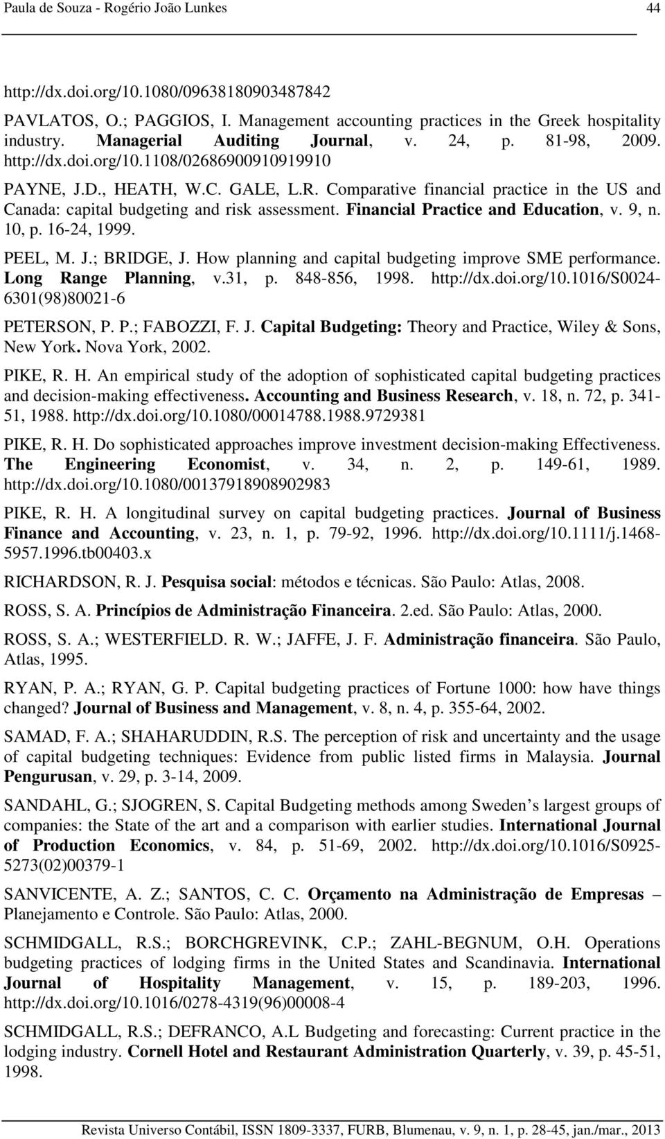 Comparative financial practice in the US and Canada: capital budgeting and risk assessment. Financial Practice and Education, v. 9, n. 10, p. 16-24, 1999. PEEL, M. J.; BRIDGE, J.