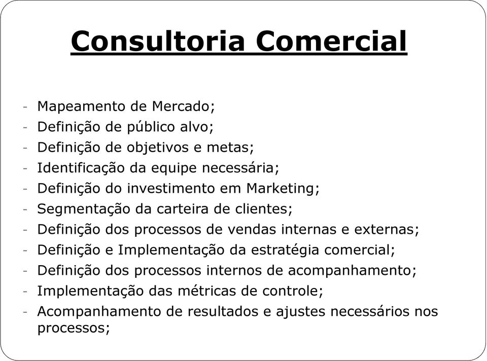 processos de vendas internas e externas; - Definição e Implementação da estratégia comercial; - Definição dos processos