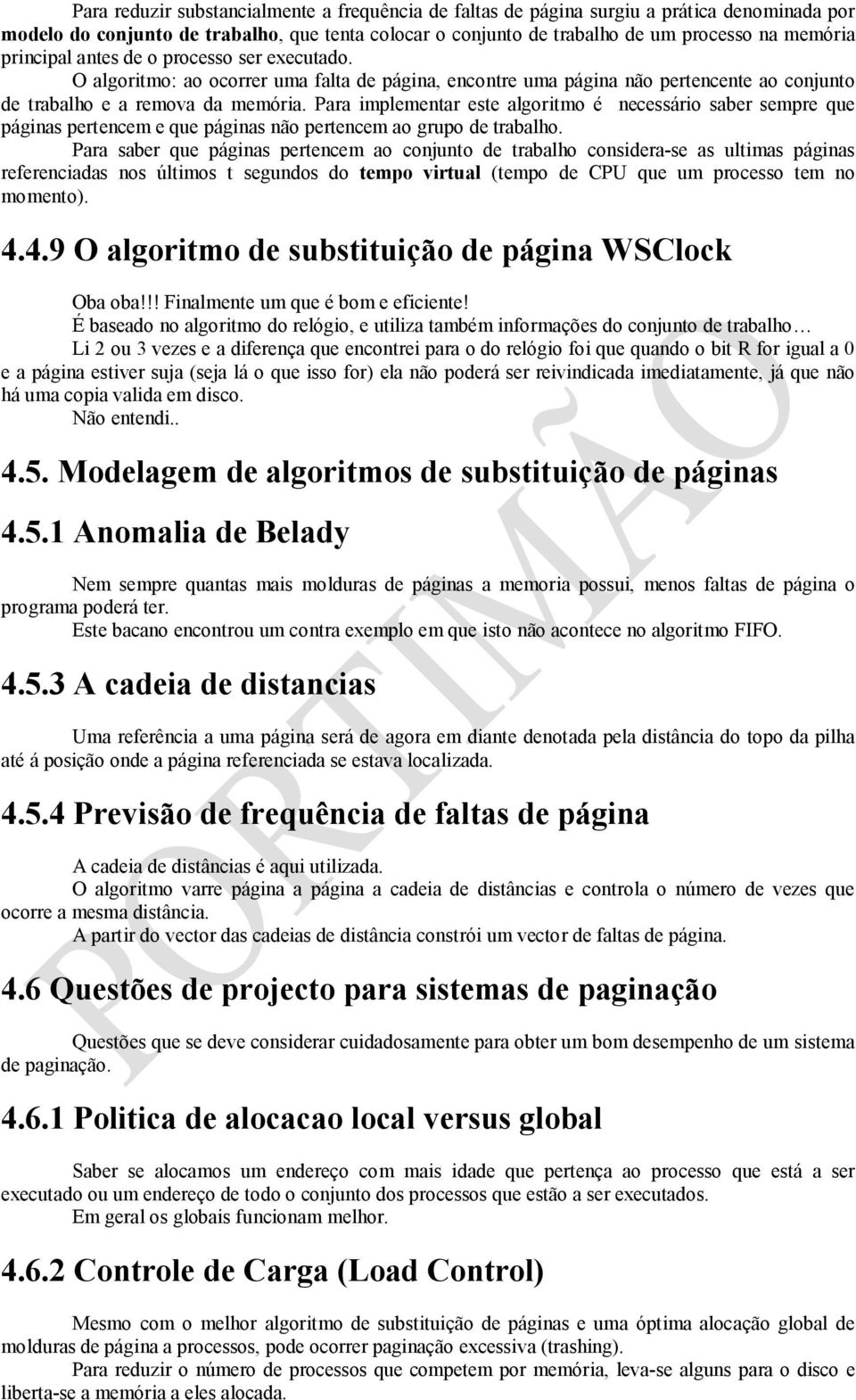 Para implementar este algoritmo é necessário saber sempre que páginas pertencem e que páginas não pertencem ao grupo de trabalho.