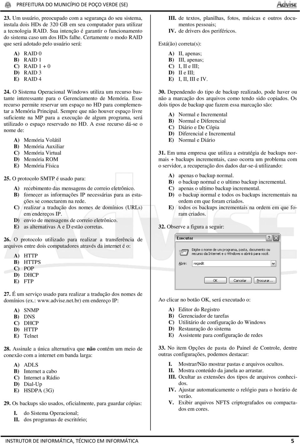 O Sistema Operacional Windows utiliza um recurso bastante interessante para o Gerenciamento de Memória. Esse recurso permite reservar um espaço no HD para complementar a Memória Principal.