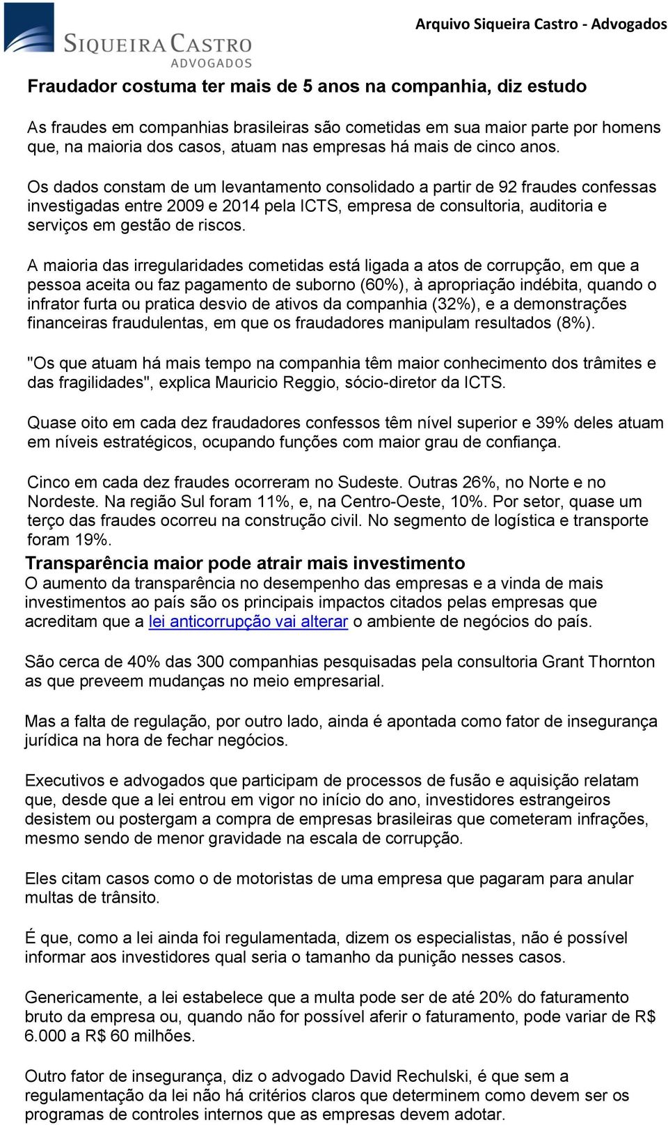 A maioria das irregularidades cometidas está ligada a atos de corrupção, em que a pessoa aceita ou faz pagamento de suborno (60%), à apropriação indébita, quando o infrator furta ou pratica desvio de