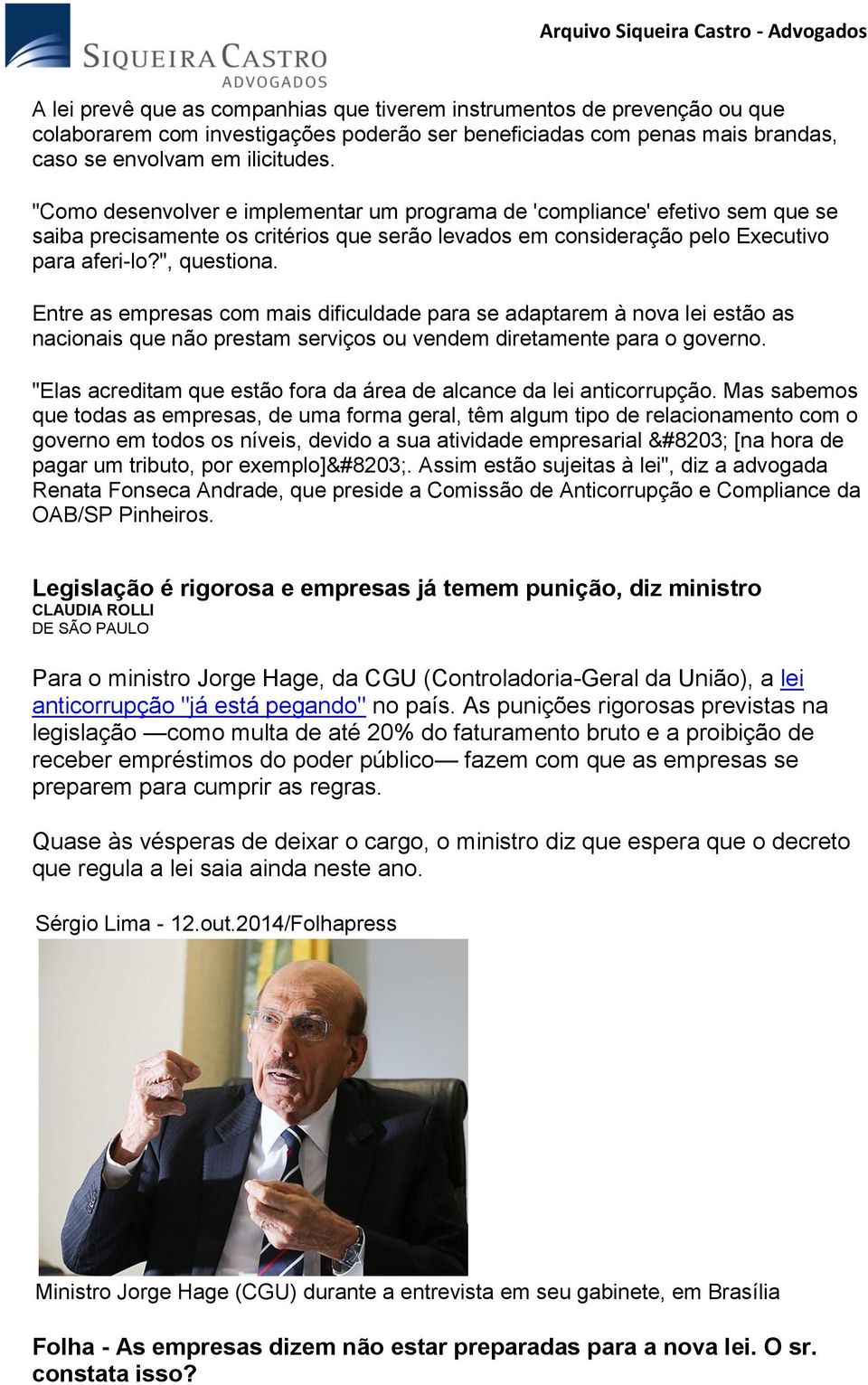 Entre as empresas com mais dificuldade para se adaptarem à nova lei estão as nacionais que não prestam serviços ou vendem diretamente para o governo.