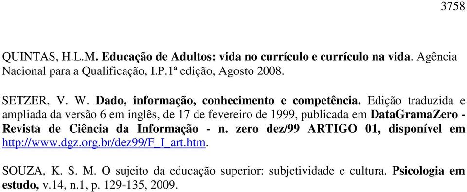 Edição traduzida e ampliada da versão 6 em inglês, de 17 de fevereiro de 1999, publicada em DataGramaZero - Revista de Ciência da